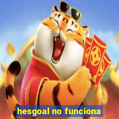 hesgoal no funciona